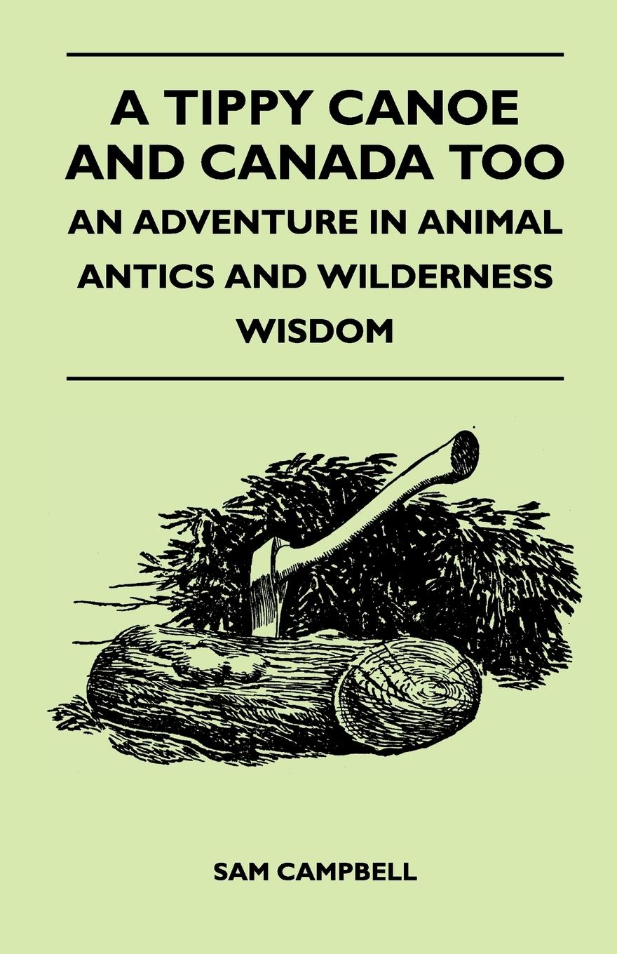 A Tippy Canoe and Canada Too - An Adventure in Animal Antics and Wilderness Wisdom - Campbell, Sam