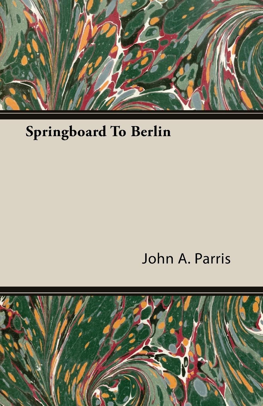 Springboard To Berlin - Parris, John A.