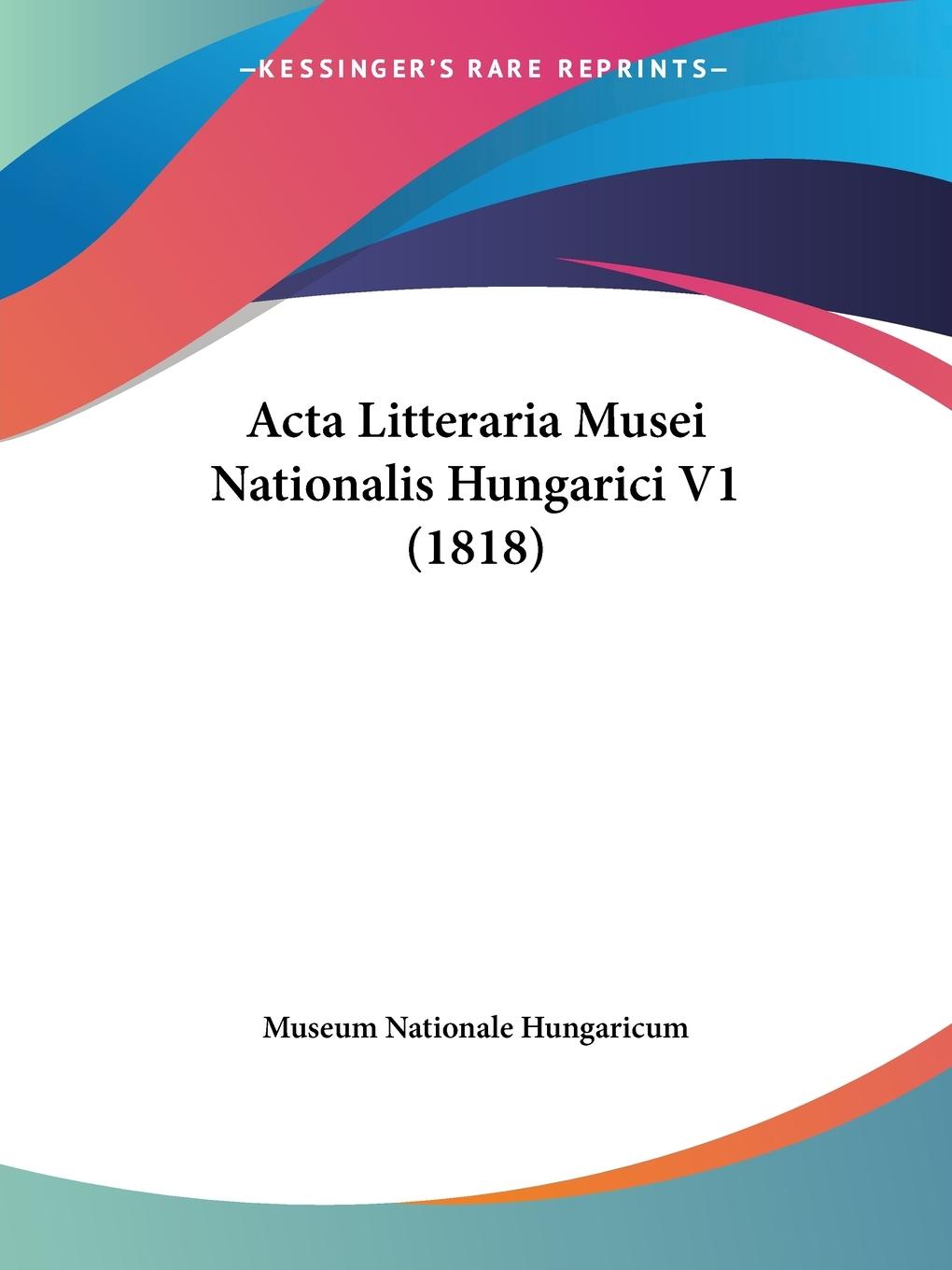 Acta Litteraria Musei Nationalis Hungarici V1 (1818) - Museum Nationale Hungaricum