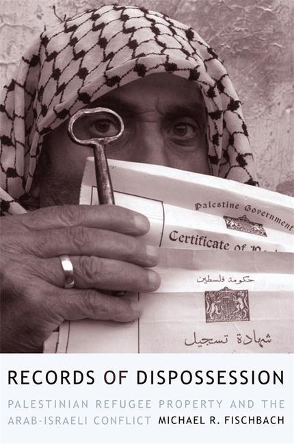 Fischbach, M: Records of Dispossession - Palestinian Refugee - Fischbach, Michael