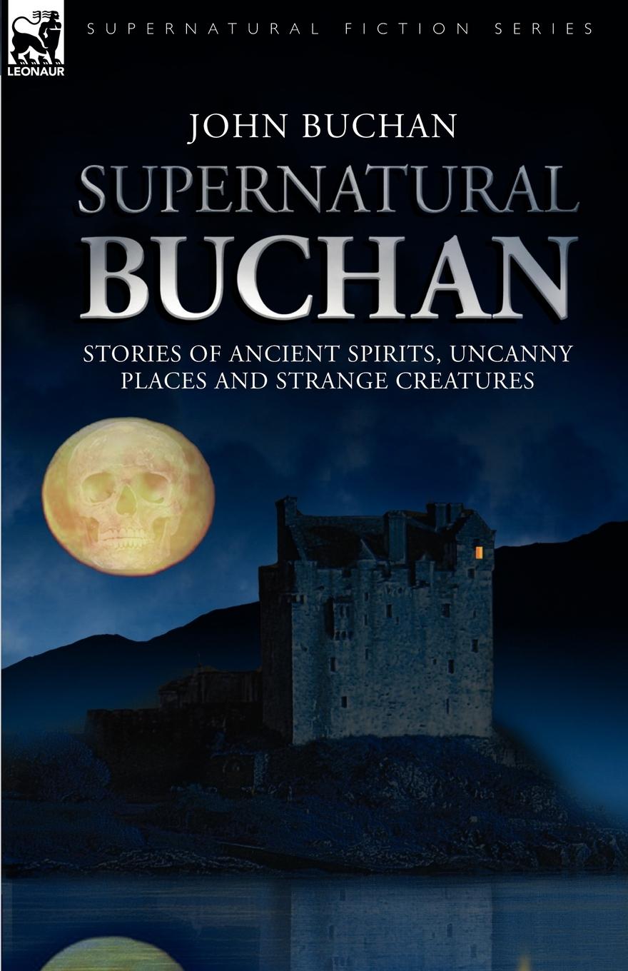 Supernatural Buchan - Stories of ancient spirits uncanny places and strange creatures - Buchan, John