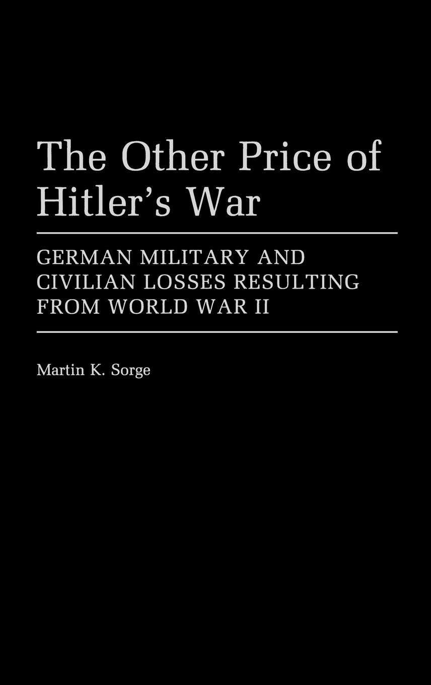 The Other Price of Hitler s War - Sorge, Martin K.