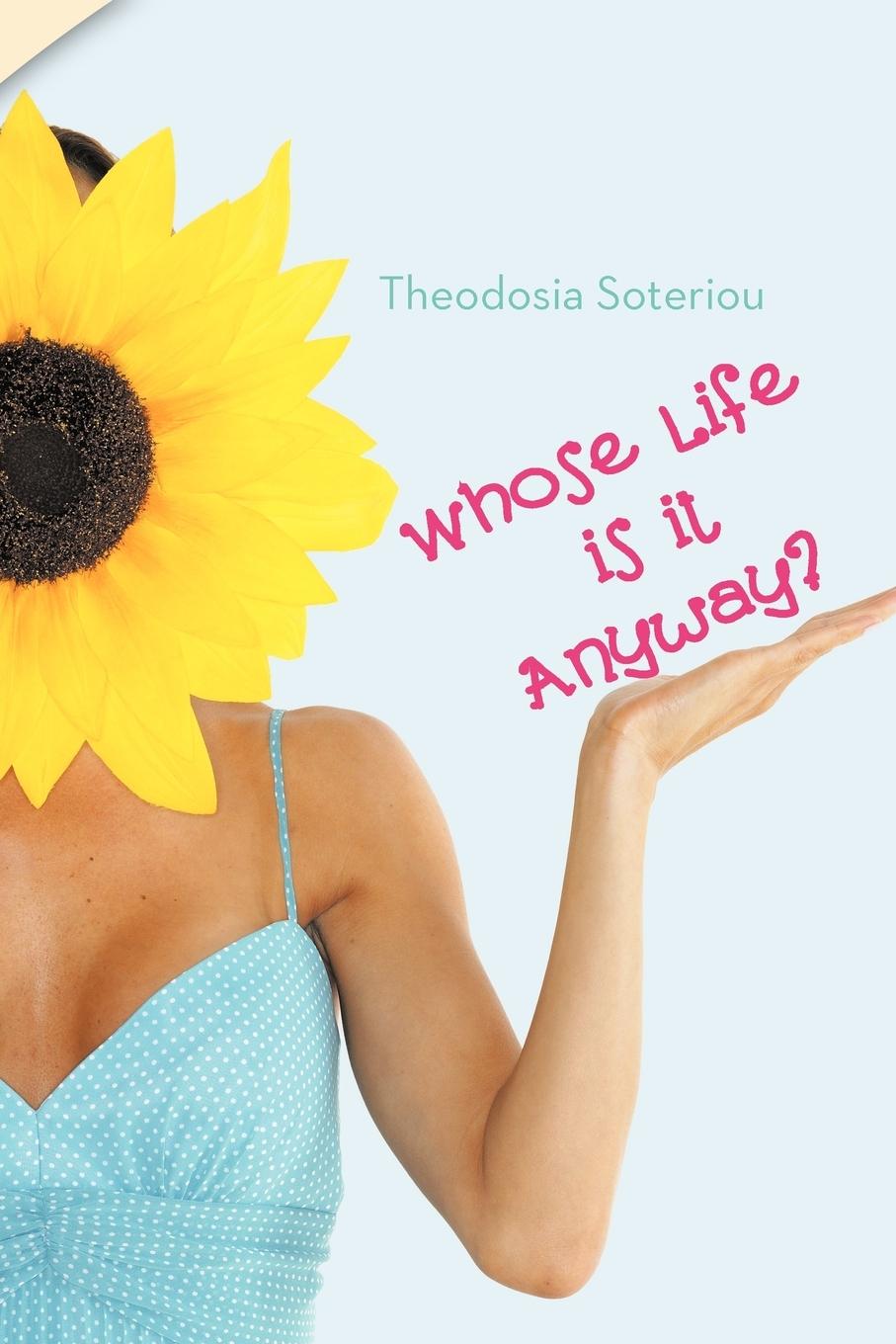Whose Life Is It Anyway? - Soteriou, Theodosia