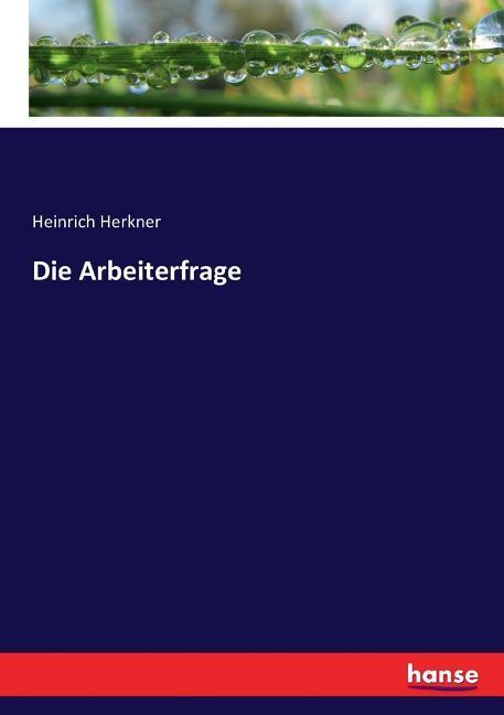 Die Arbeiterfrage - Herkner, Heinrich