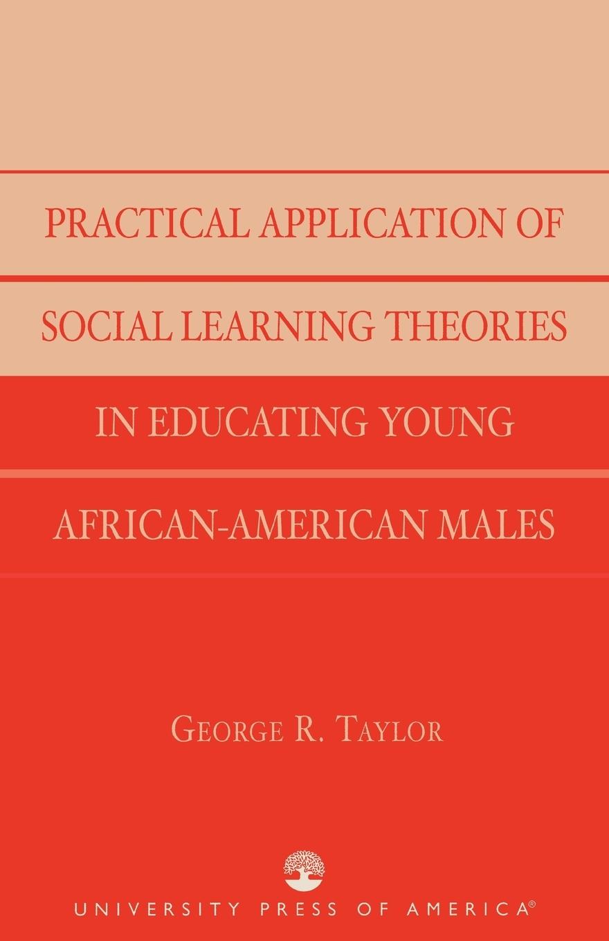 Practical Application of Social Learning Theories in Educating Young African-American Males - Taylor, George R.