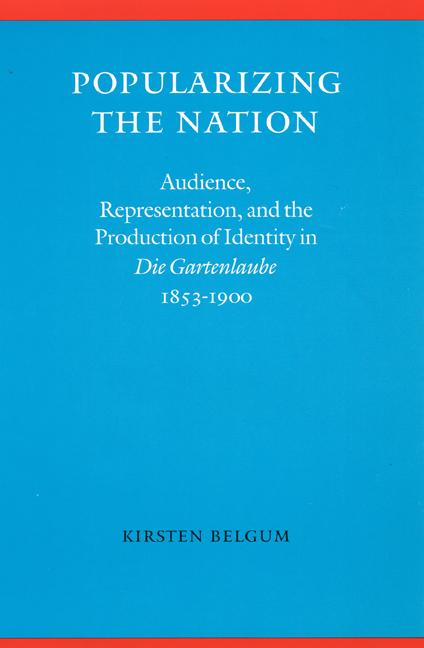 Popularizing the Nation: Audience, Representation, and the Production of Identity in die Gartenlaube, 1853-1900 - Belgum, Kirsten