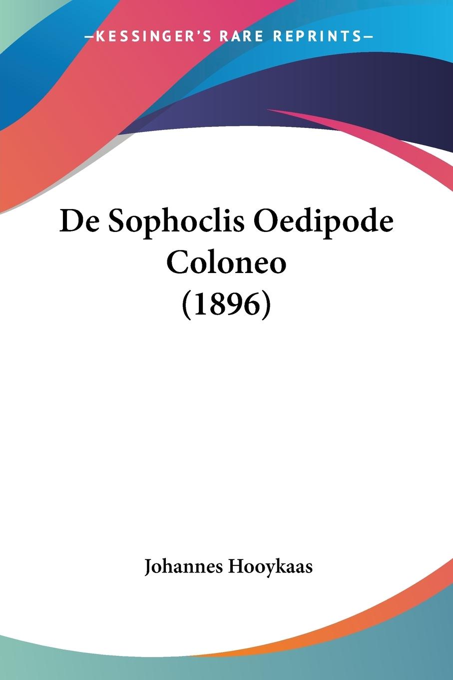 De Sophoclis Oedipode Coloneo (1896) - Hooykaas, Johannes