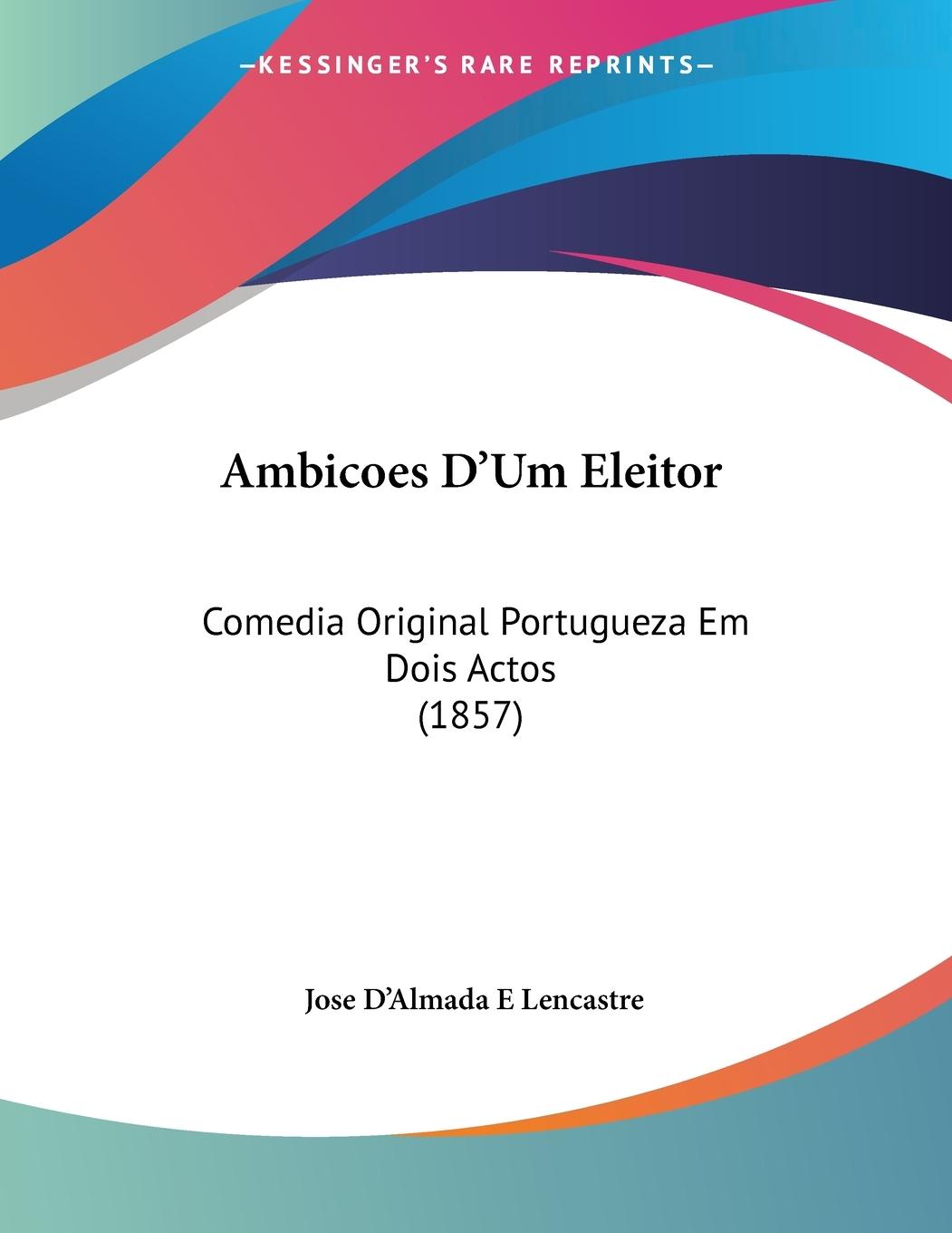 Ambicoes D Um Eleitor - Lencastre, Jose D Almada E
