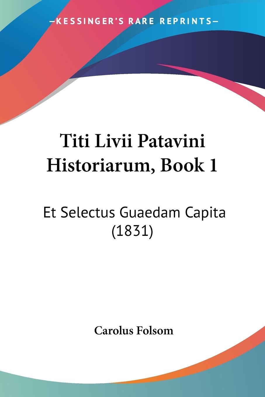 Titi Livii Patavini Historiarum, Book 1 - Folsom, Carolus