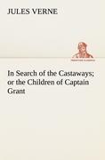 In Search of the Castaways; or the Children of Captain Grant - Verne, Jules