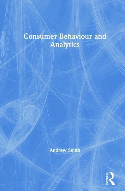 Consumer Behaviour and Analytics - Andrew Smith (Nottingham University Business School, UK)
