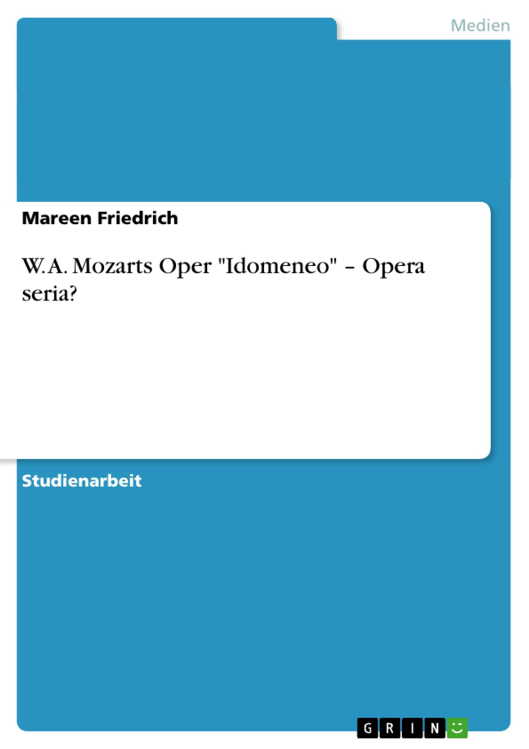 W. A. Mozarts Oper  Idomeneo  - Opera seria? - Friedrich, Mareen