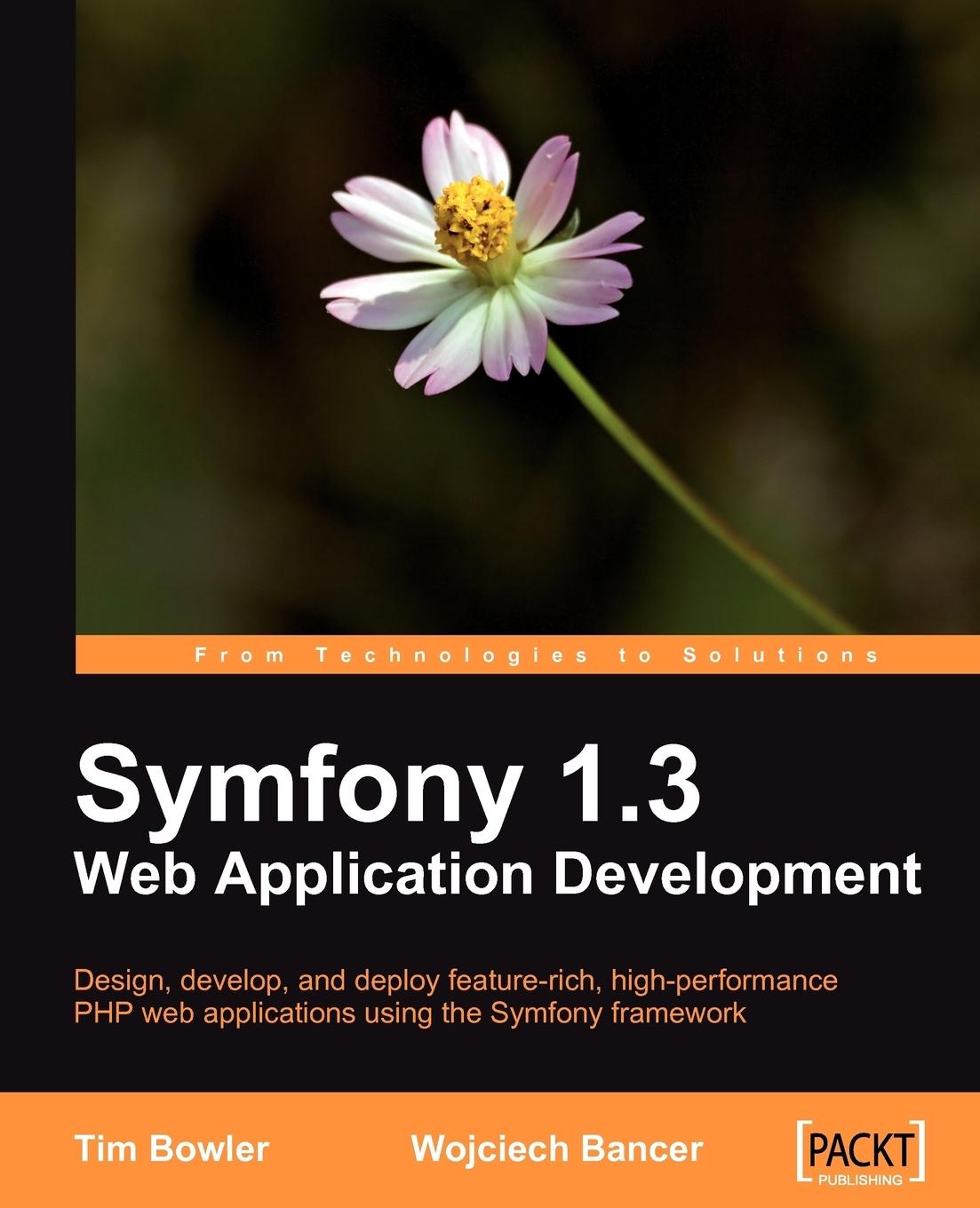 Symfony 1.3 Web Application Development - Bowler, Tim Bancer, Wojciech