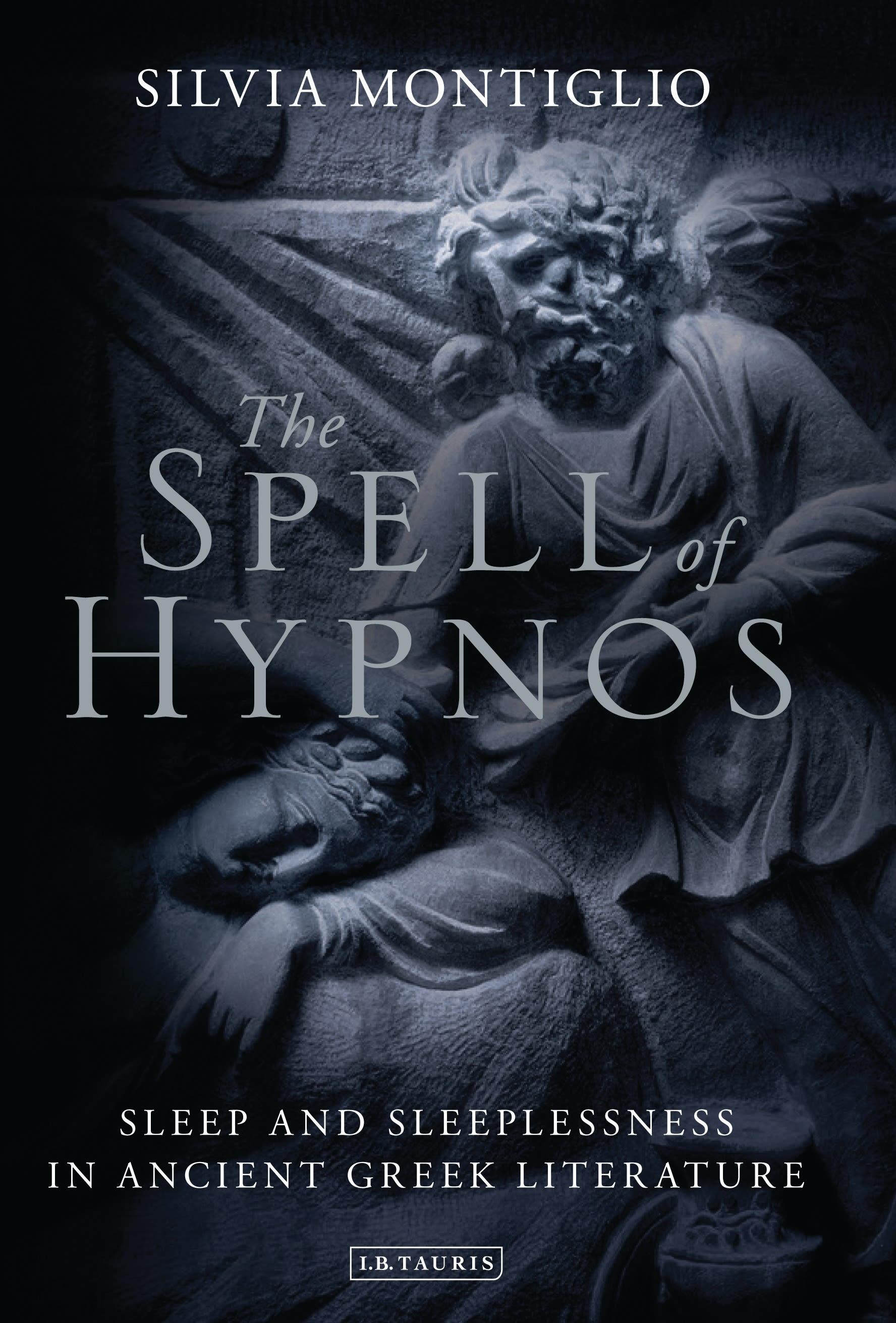 The Spell of Hypnos: Sleep and Sleeplessness in Ancient Greek Literature - Montiglio, Silvia