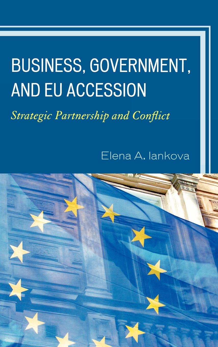 Business, Government, and EU Accession - Iankova, Elena A.