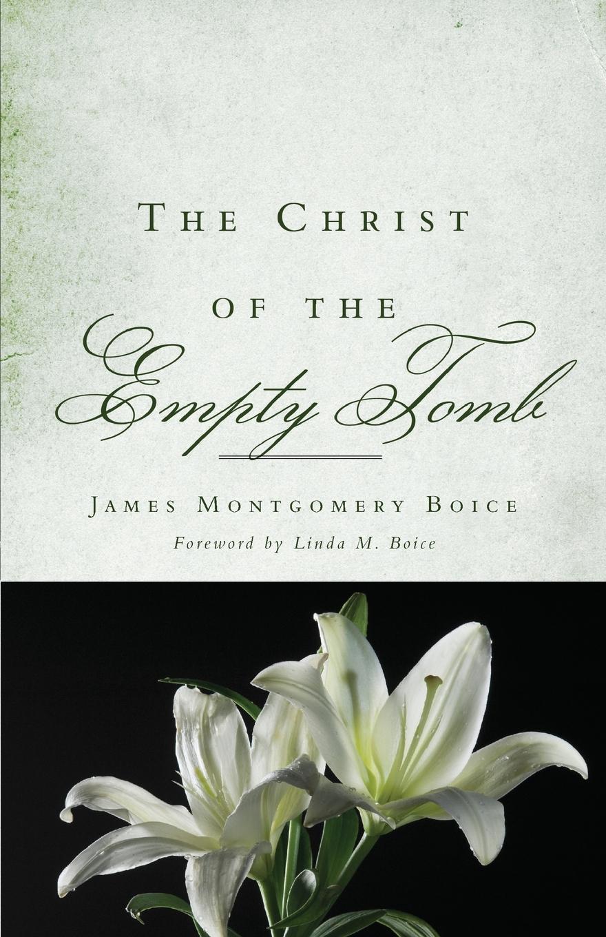 The Christ of the Empty Tomb - Boice, James Montgomery