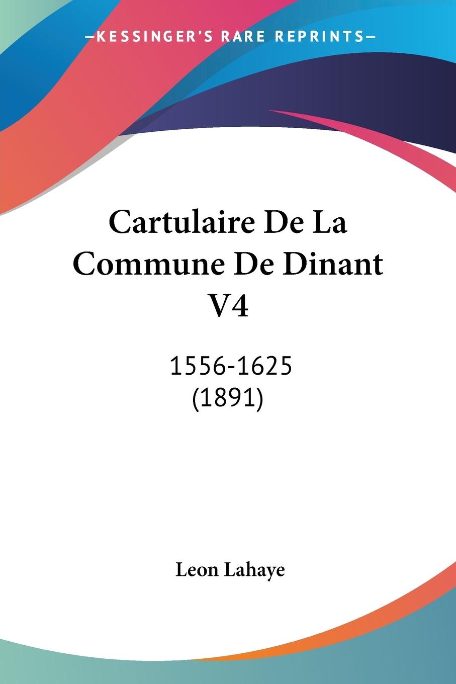 Cartulaire De La Commune De Dinant V4 - Lahaye, Leon