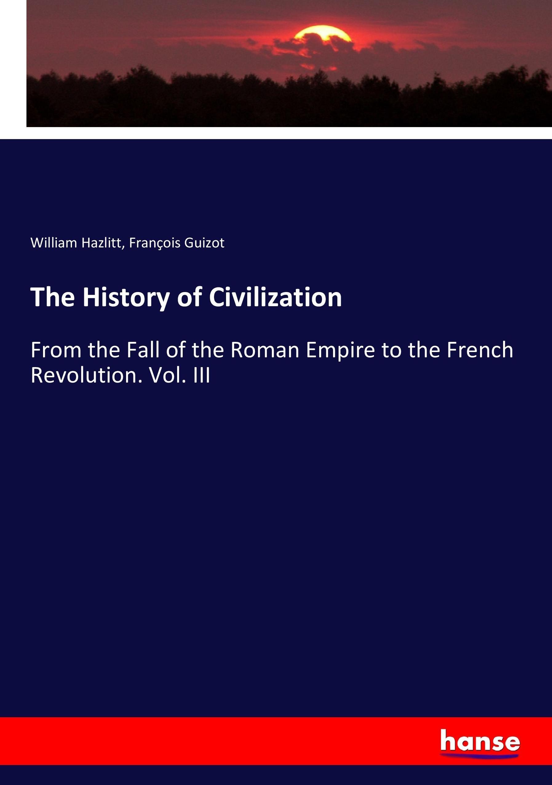 The History of Civilization - Hazlitt, William Guizot, François