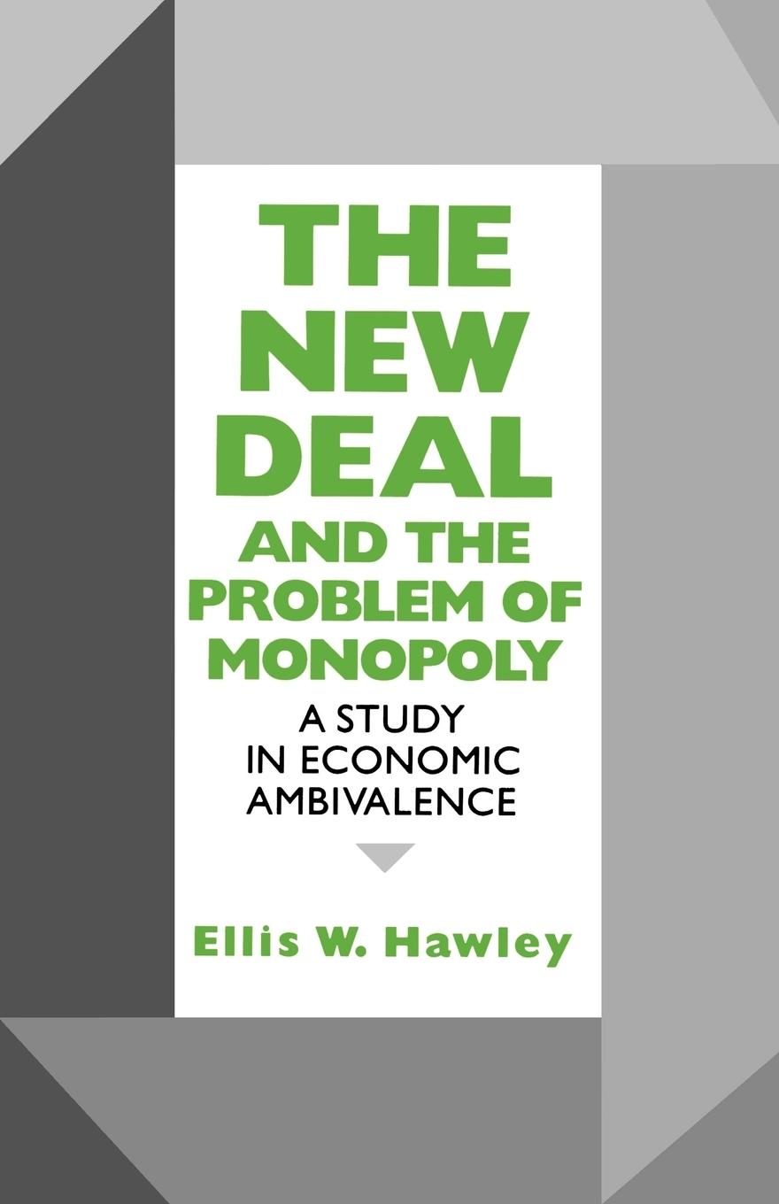 New Deal and the Problem of Monopoly - Hawley, Ellis W.