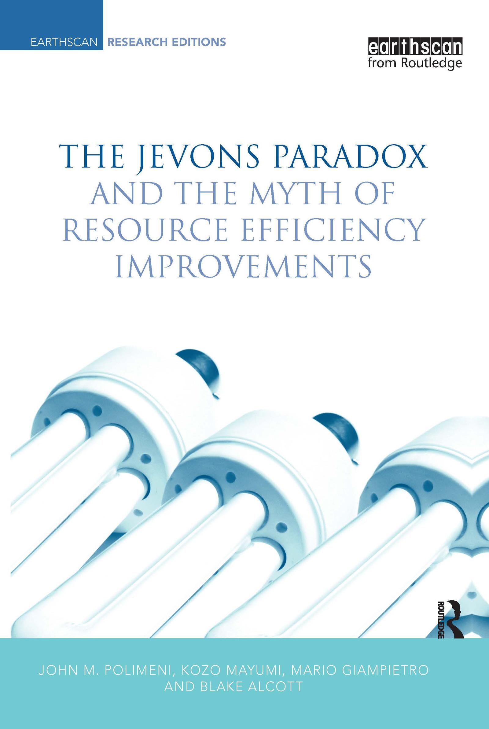 Jevons Paradox and the Myth of Resource Efficiency Improvements - John M. Polimeni Kozo Mayumi Mario Giampietro Blake Alcott