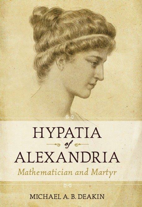 Hypatia of Alexandria: Mathematician and Martyr - Deakin, Michael