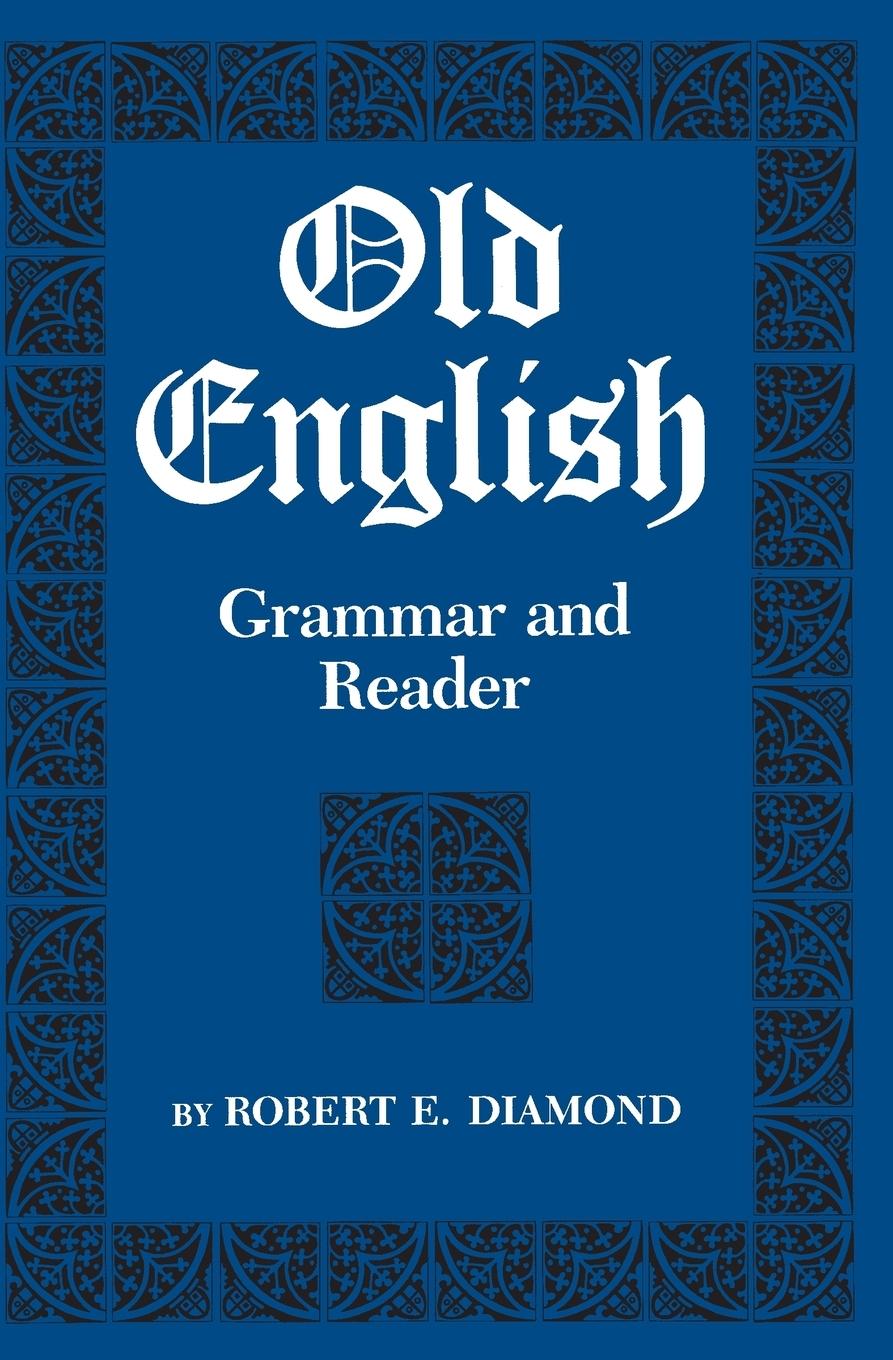 Old English – Grammar and Reader - Robert E. Diamond