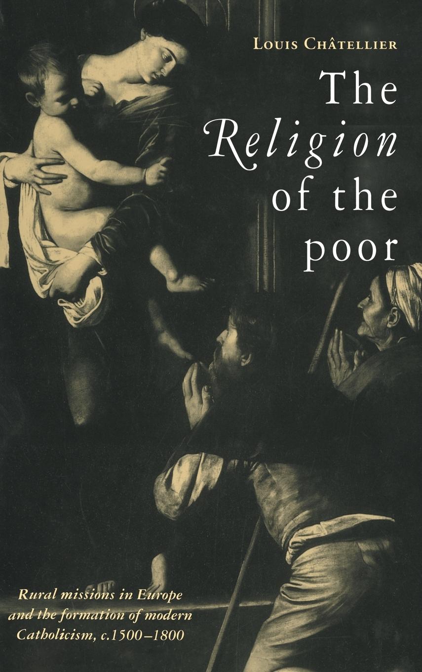 The Religion of the Poor - Chatellier, Louis Louis, Chatellier Ch Tellier, Louis