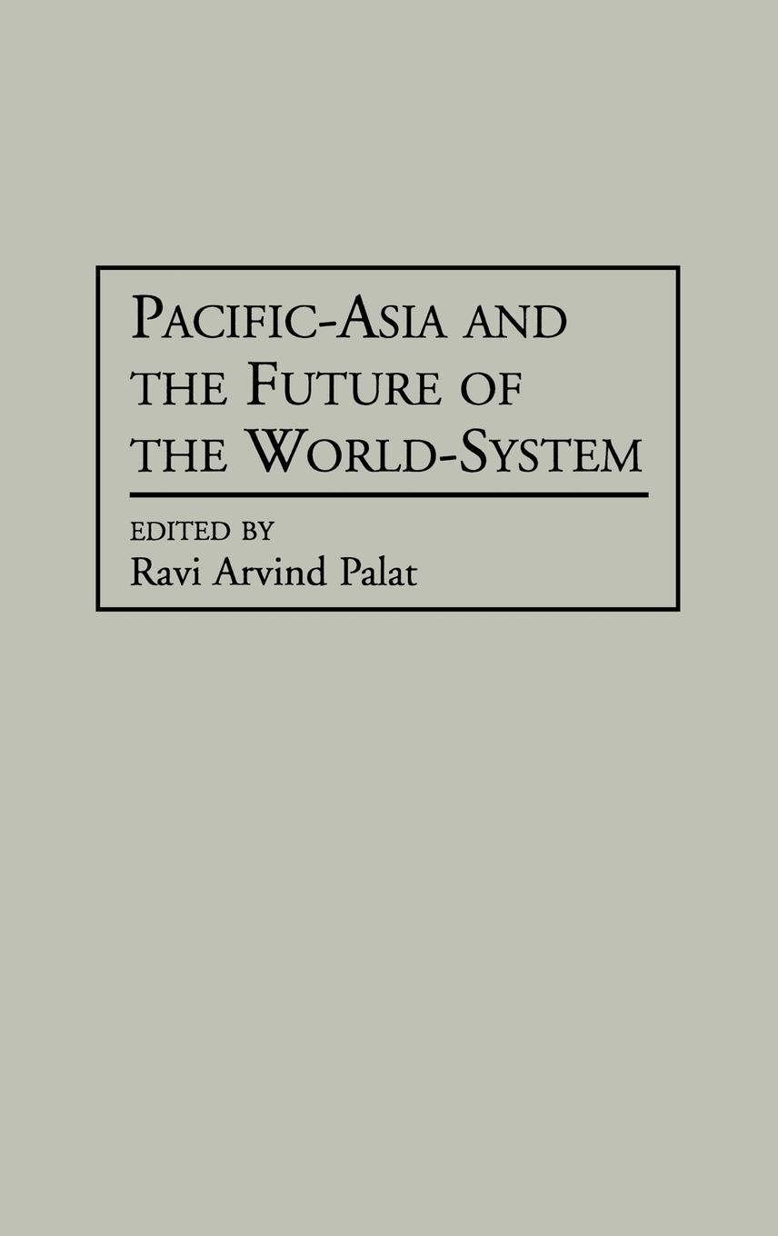 Pacific-Asia and the Future of the World-System - Palat, Ravi