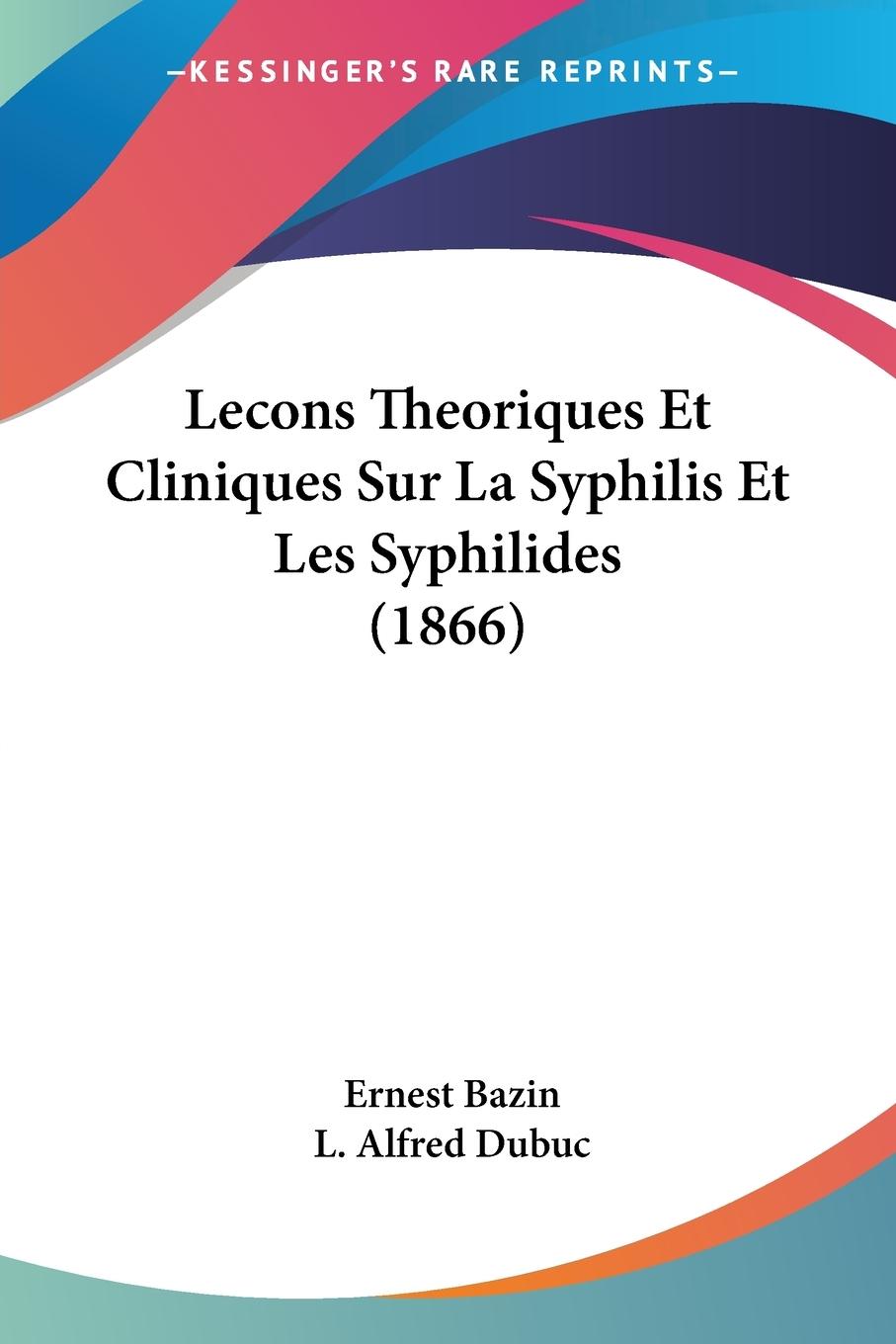 Lecons Theoriques Et Cliniques Sur La Syphilis Et Les Syphilides (1866) - Bazin, Ernest