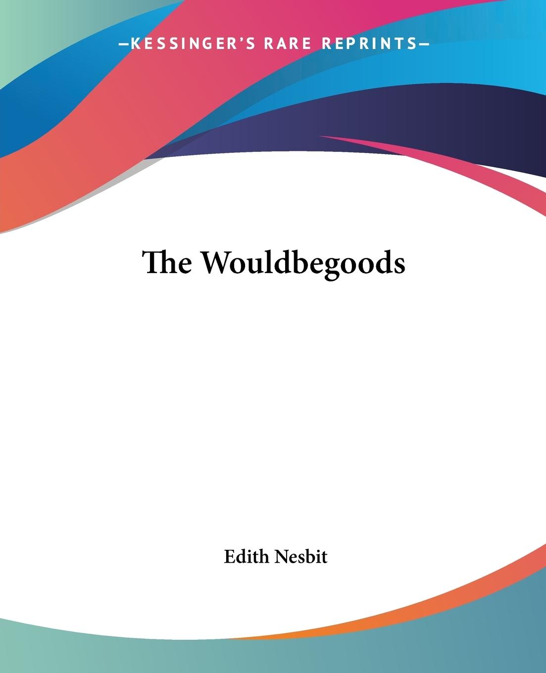 The Wouldbegoods - Nesbit, Edith