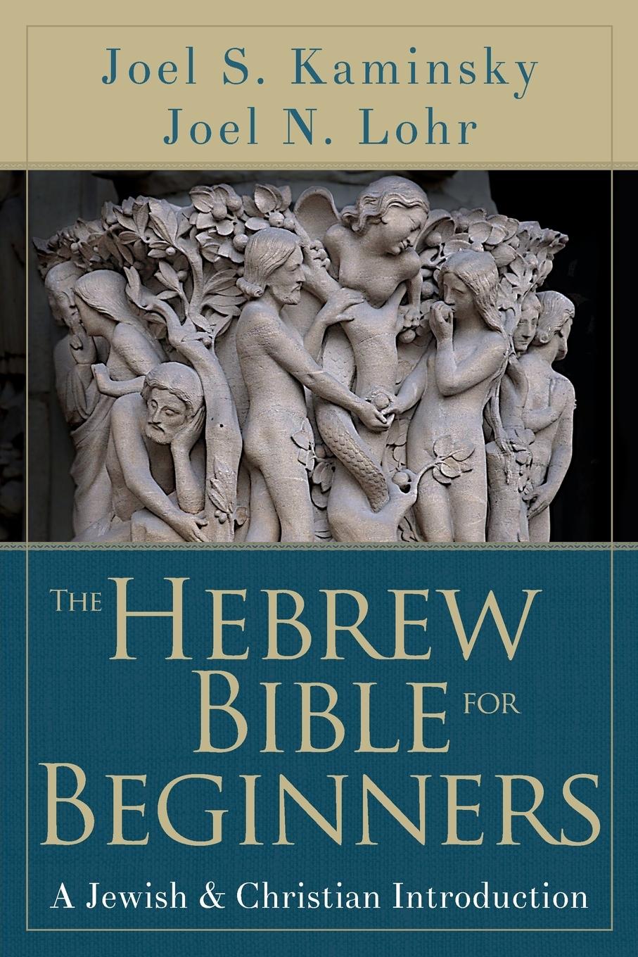 Hebrew Bible for Beginners - Lohr, Joel N Kaminsky, Joel S