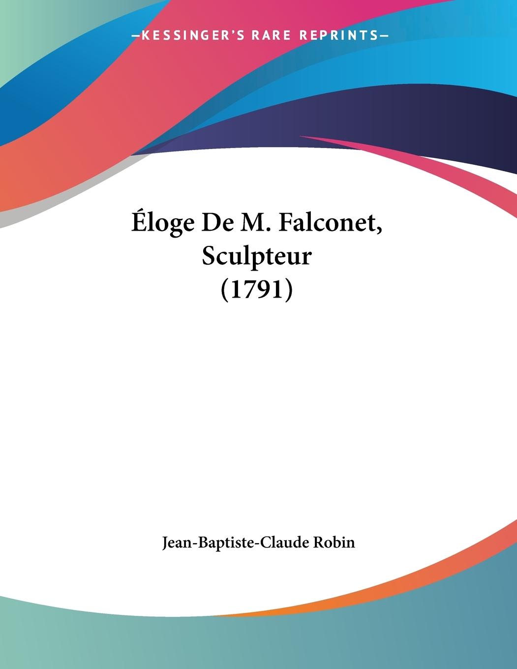 Éloge De M. Falconet, Sculpteur (1791) - Robin, Jean-Baptiste-Claude