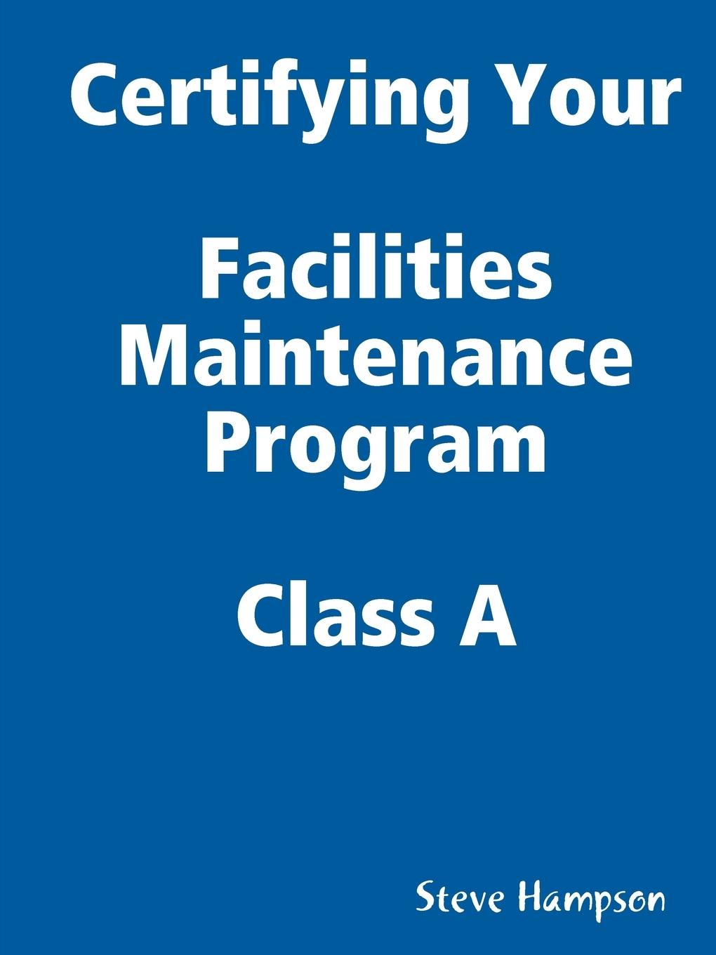 Certifying Your Maintenance First Class - Facilities - Hampson, Steve
