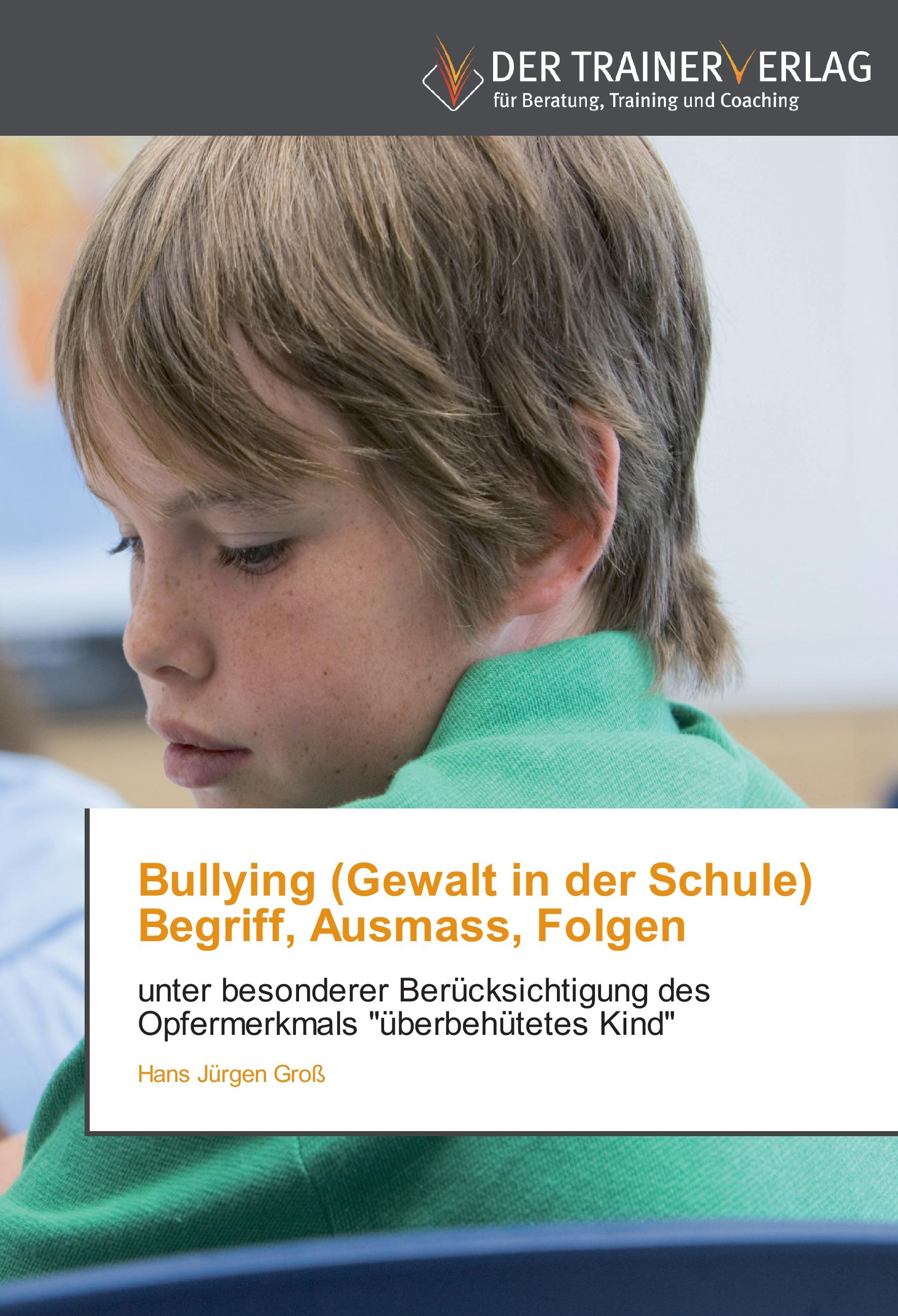 Bullying (Gewalt in der Schule) Begriff, Ausmass, Folgen - Hans Juergen Gross