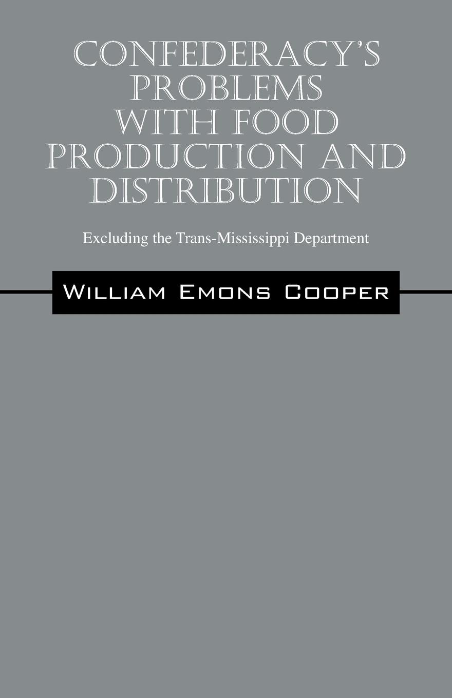 Confederacy s Problems with Food Production and Distribution - Emons Cooper, William