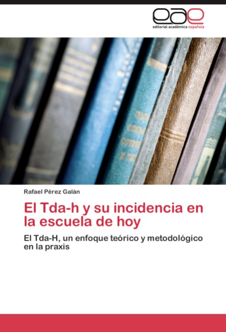 El Tda-h y su incidencia en la escuela de hoy - Rafael Pérez Galán