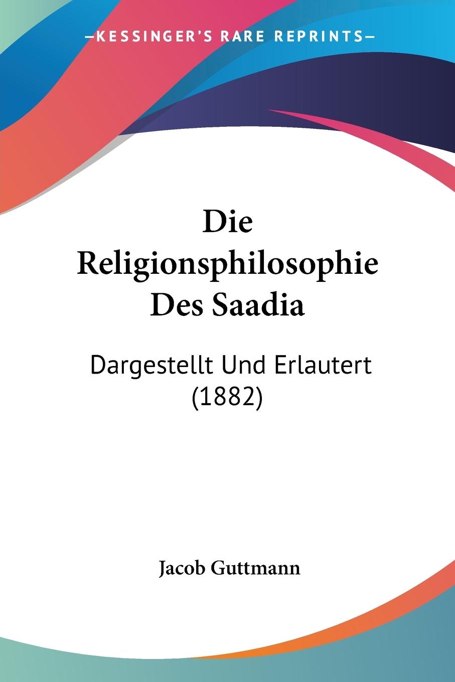 Die Religionsphilosophie Des Saadia - Guttmann, Jacob