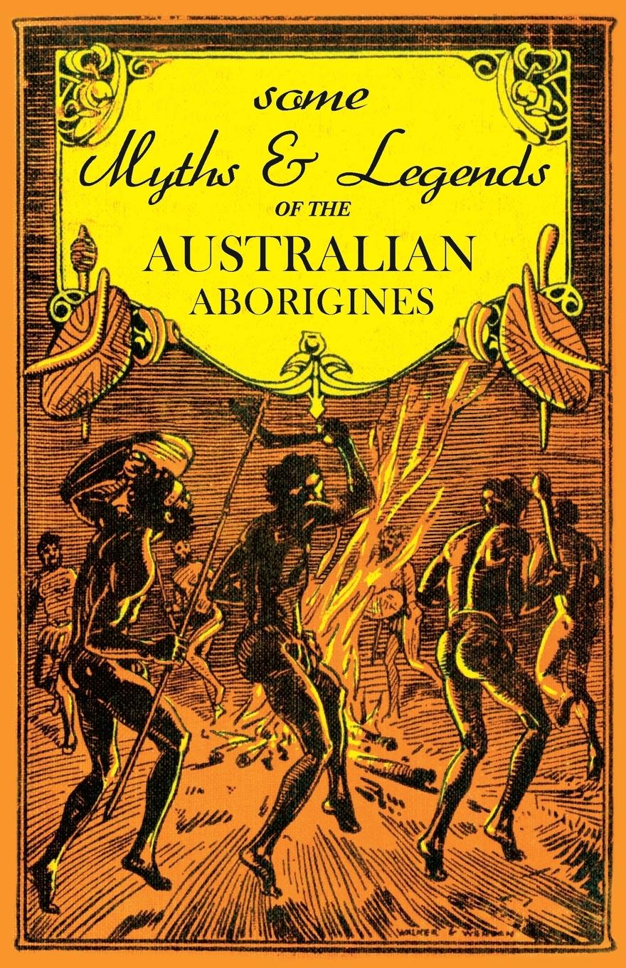 Some Myths and Legends of the Australian Aborigines - Thomas, W. J.