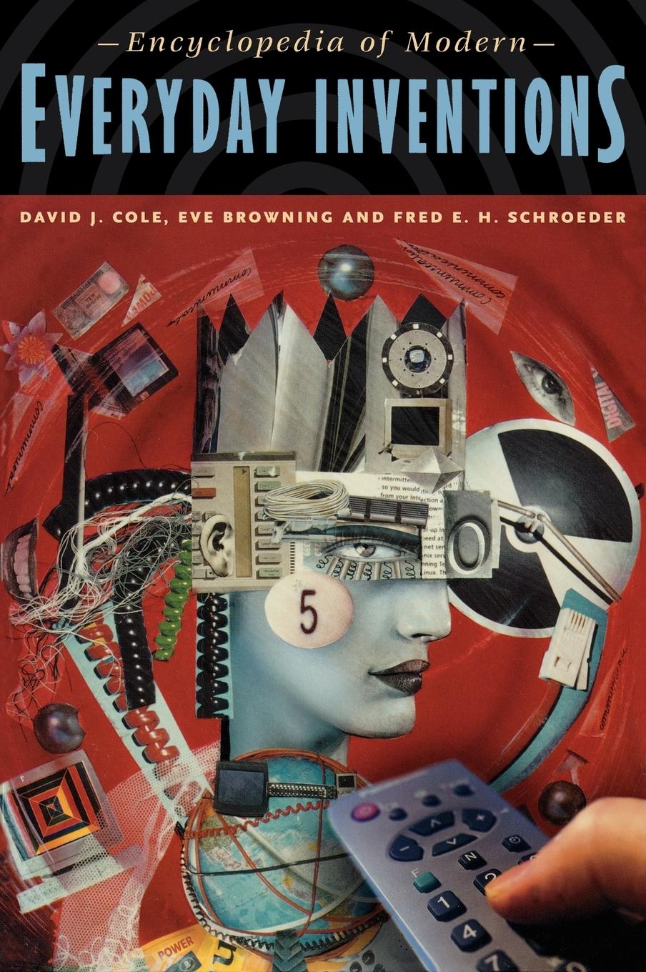 Encyclopedia of Modern Everyday Inventions - Cole, David J. Browning Browning, Eve