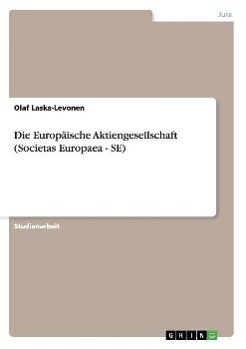 Die Europaeische Aktiengesellschaft (Societas Europaea - SE) - Laska-Levonen, Olaf