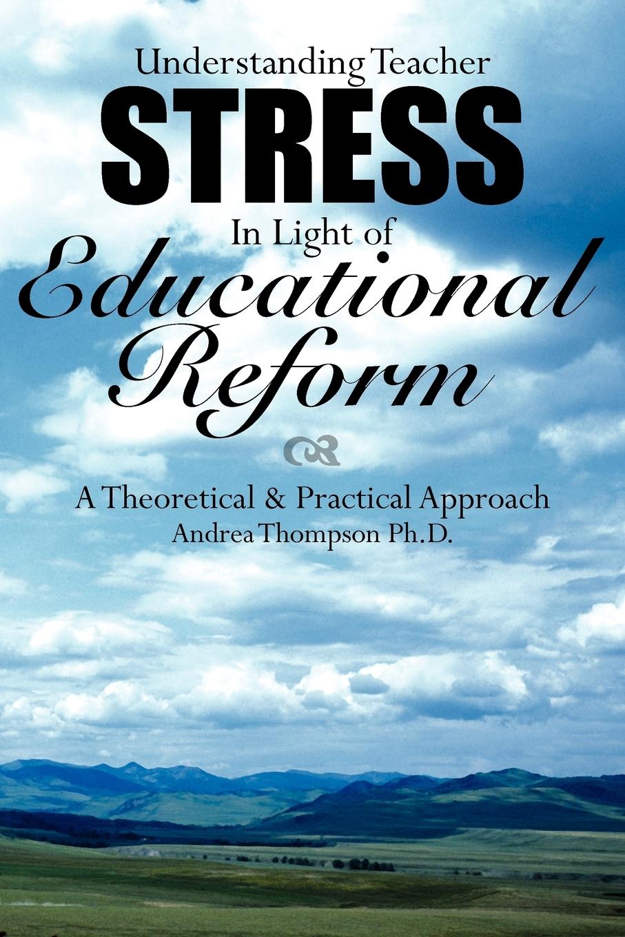 Understanding Teacher Stress In Light of Educational Reform - Thompson Ph. D., Andrea