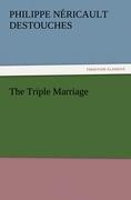 The Triple Marriage - Destouches, Philippe Néricault