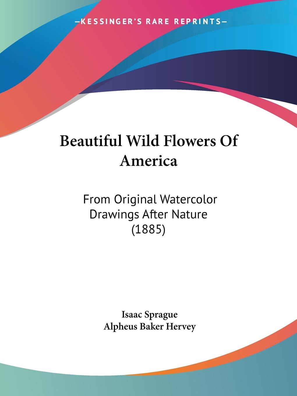 Beautiful Wild Flowers Of America - Sprague, Isaac Hervey, Alpheus Baker