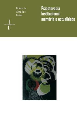 Psicoterapia institucional: memória e actualidade - Sousa, Braulio de Almeida E.