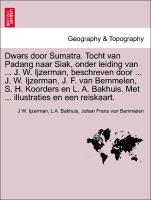 Ijzerman, J: Dwars door Sumatra. Tocht van Padang naar Siak - Ijzerman, J W. Bakhuis, L A. Bemmelen, Johan Frans van
