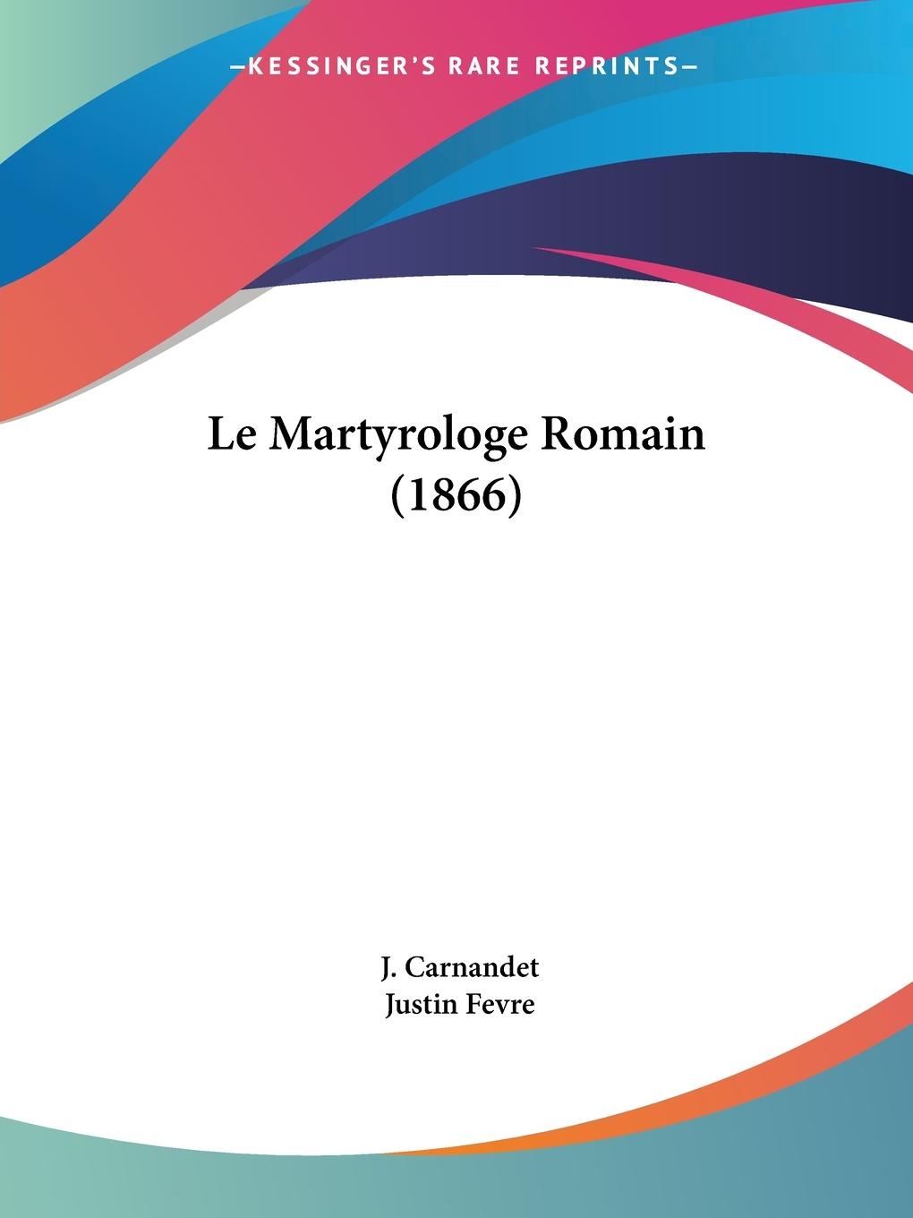 Le Martyrologe Romain (1866) - Carnandet, J. Fevre, Justin