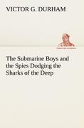 The Submarine Boys and the Spies Dodging the Sharks of the Deep - Durham, Victor G.