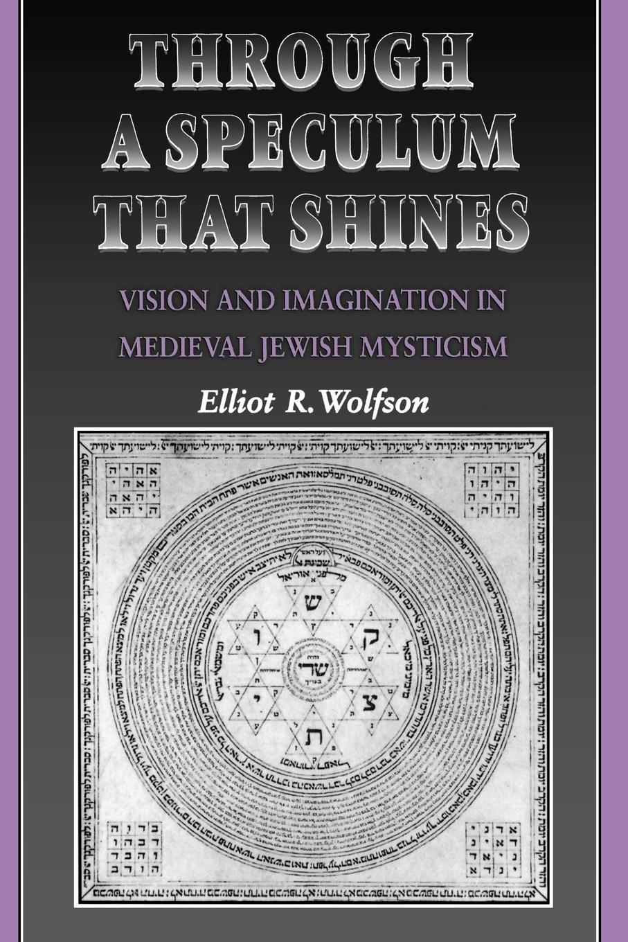 Through a Speculum That Shines - Wolfson, Elliot R.