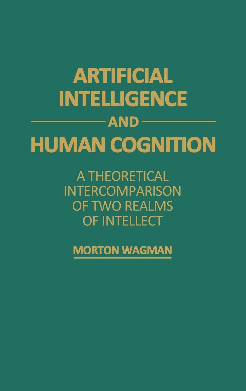 Artificial Intelligence and Human Cognition - Wagman, Morton