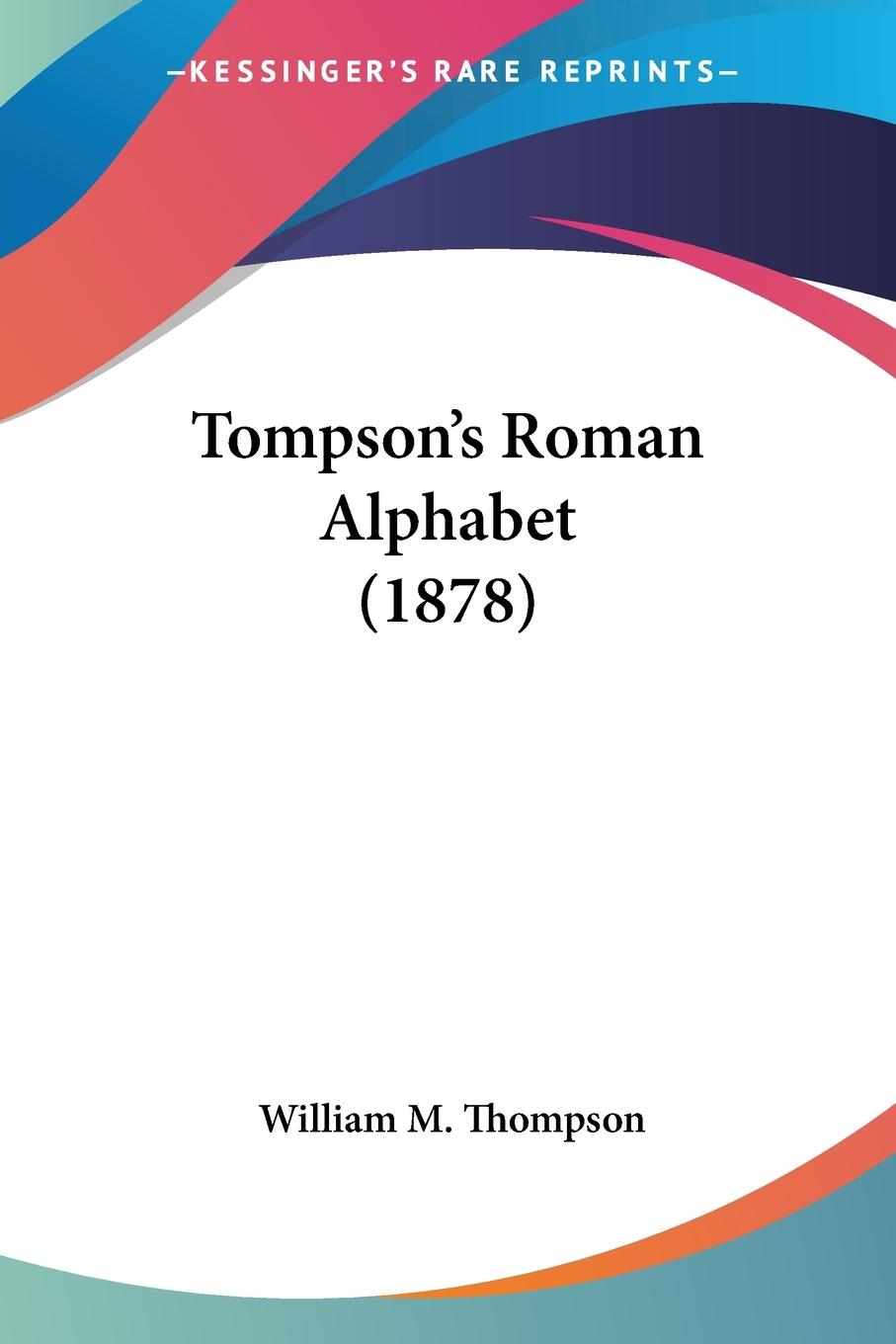 Tompson s Roman Alphabet (1878) - Thompson, William M.